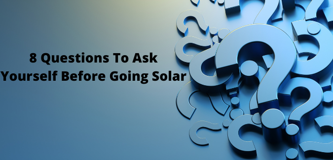 8 Questions to Ask Before Going Solar