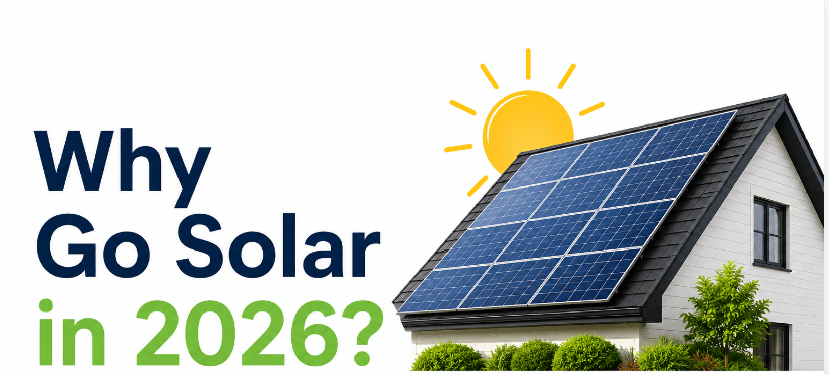 Why Go Solar in 2026? The Real Reasons It Still Pays Off