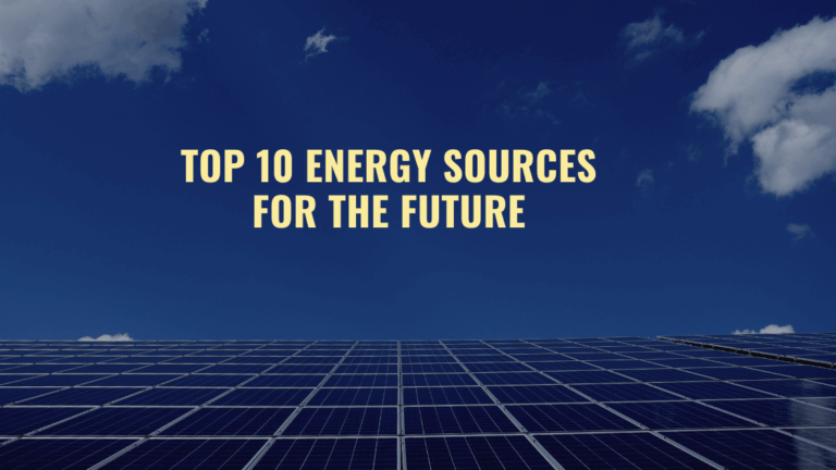 Top 10 Energy Sources for the Future (2026 Guide)
