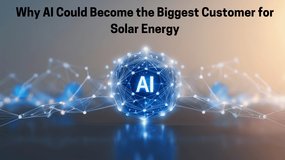 Why AI Could Become the Biggest Customer for Solar Energy